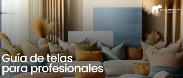 Guía para elegir telas para profesionales en Tex Yahveh